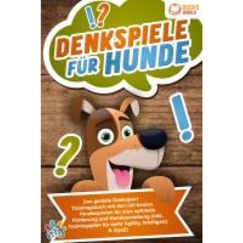 9783989370333 - Pets My Denkspiele für Hunde Das geniale Denksport Trainingsbuch mit den 130 besten Hundespielen für eine optimale Förderung und Hundeerziehung (inkl Trainingsplan für Agility Intelligenz & Spaß)