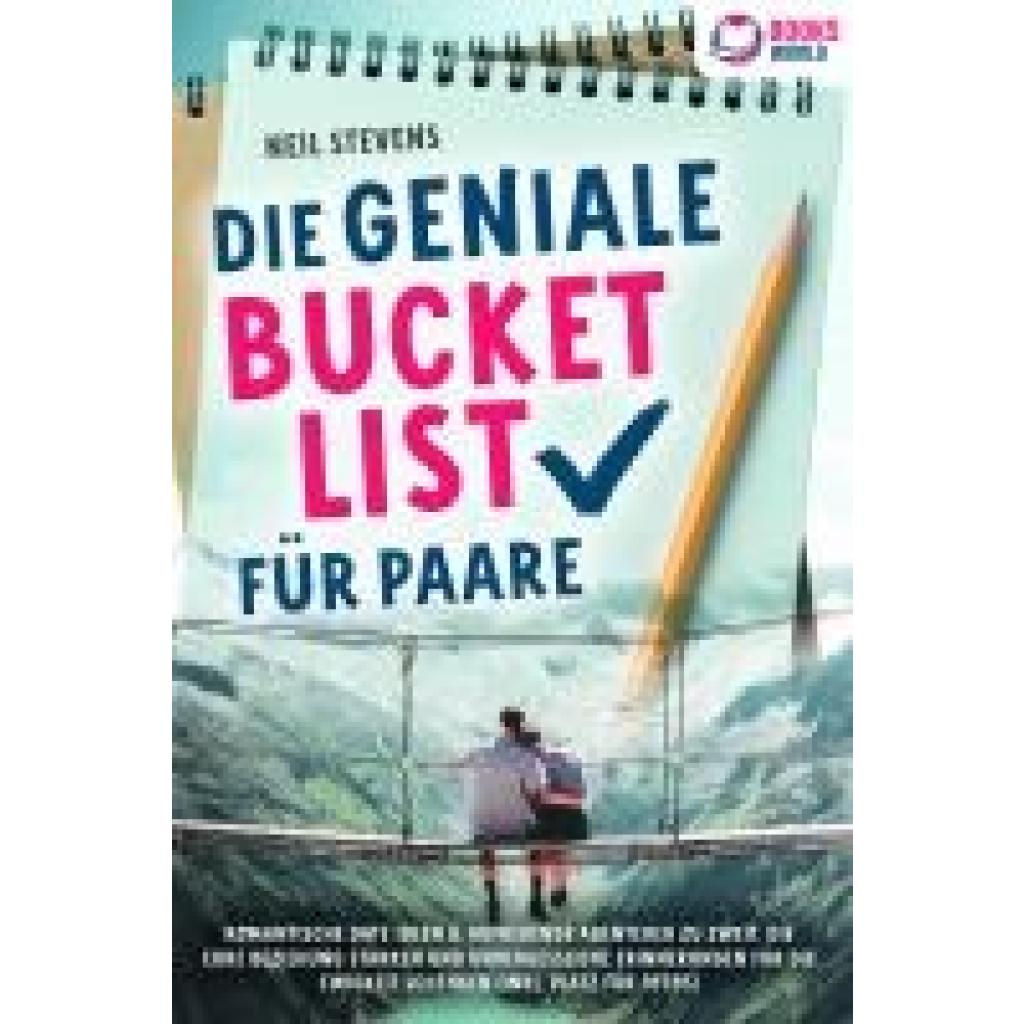 9783989370340 - Stevens Neil Die geniale Bucket List für Paare Romantische Date Ideen & aufregende Abenteuer zu zweit die Eure Beziehung stärken und unvergessliche Erinnerungen für die Ewigkeit schenken (Inkl Platz für Fotos)