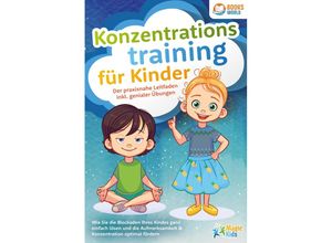 9783989370388 - Konzentrationstraining für Kinder - Der praxisnahe Leitfaden inkl genialer Übungen Wie Sie die Blockaden Ihres Kindes ganz einfach lösen und die Aufmerksamkeit & Konzentration optimal fördern - Magic Kids Taschenbuch