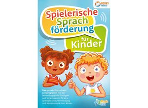 9783989370401 - Spielerische Sprachförderung für Kinder Das geniale Wortschatz-Lernprogramm mit den besten Logopädie Übungen und Sprachspielen für eine optimale Sprachentwicklung und Mundmotorik Ihres Kindes - Magic Kids Taschenbuch