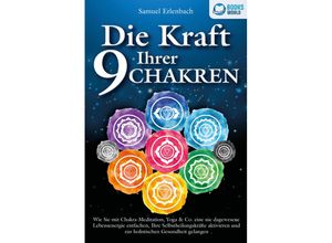 9783989370463 - Die Kraft Ihrer 9 Chakren Wie Sie mit Chakra-Meditation Yoga & Co eine nie dagewesene Lebensenergie entfachen Ihre Selbstheilungskräfte aktivieren und zur holistischen Gesundheit gelangen - Samuel Erlenbach Taschenbuch