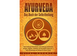 9783989370852 - Ayurveda Das Buch der Selbstheilung Durch indische Heilmethoden und Ernährung Stoffwechsel anregen entgiften abnehmen und Gesundheit verbessern + mehr Entspannung und Heilung für Körper & Geist - Vital Experts Taschenbuch