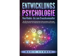 9783989370951 - ENTWICKLUNGSPSYCHOLOGIE - Vom Kindes- bis zum Erwachsenenalter Wie Sie die menschliche Entwicklung richtig verstehen & Störungen frühzeitig erkennen Inkl Methoden für eine optimale Kindererziehung - Marie Sommer Taschenbuch