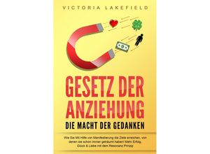 9783989371071 - GESETZ DER ANZIEHUNG - Die Macht der Gedanken Wie Sie mit Hilfe von Manifestierung die Ziele erreichen von denen Sie schon immer geträumt haben! Mehr Erfolg Glück & Liebe mit dem Resonanz Prinzip - Victoria Lakefield Taschenbuch 9783989371071 - GESETZ DER ANZIEHUNG - Die Macht der Gedanken Wie Sie mit Hilfe von Manifestierung die Ziele erreichen von denen Sie schon immer geträumt haben! Mehr Erfolg Glück & Liebe mit dem Resonanz Prinzip - Victoria Lakefield Taschenbuch