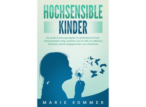 9783989371132 - HOCHSENSIBLE KINDER - Der große Erziehungsratgeber für gefühlsstarke Kinder Hochsensibilität richtig verstehen und mit Hilfe von effektiven Techniken optimal entgegenwirken und unterstützen - Marie Sommer Taschenbuch