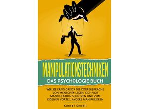 9783989371279 - Manipulationstechniken Das Psychologie Buch - Wie Sie erfolgreich die Körpersprache von Menschen lesen sich vor Manipulation schützen und zum eigenen Vorteil andere manipulieren - Konrad Sewell Taschenbuch