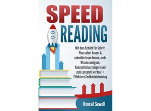 9783989371576 - SPEED READING Mit dem Schritt für Schritt Plan sofort besser & schneller lesen lernen mehr Wissen aneignen Konzentration steigern und zum Leseprofi werden! + Effektives Gedächtnistraining - Konrad Sewell Taschenbuch