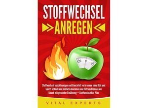 9783989371590 - Stoffwechsel anregen Stoffwechsel beschleunigen und Bauchfett verbrennen ohne Diät und Sport! Schnell und einfach abnehmen und Fett verbrennen am Bauch mit gesunder Ernährung + Stoffwechselkur Plan - Vital Experts Taschenbuch