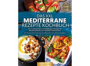 9783989371743 - Das XXL mediterrane Rezepte Kochbuch Die 123 köstlichsten und beliebtesten Rezepte der Mittelmeerküche zum einfachen Nachmachen! Für eine gesunde Ernährung und Lebensweise (inkl Nährwertangaben) - Yummy Kitchen Taschenbuch