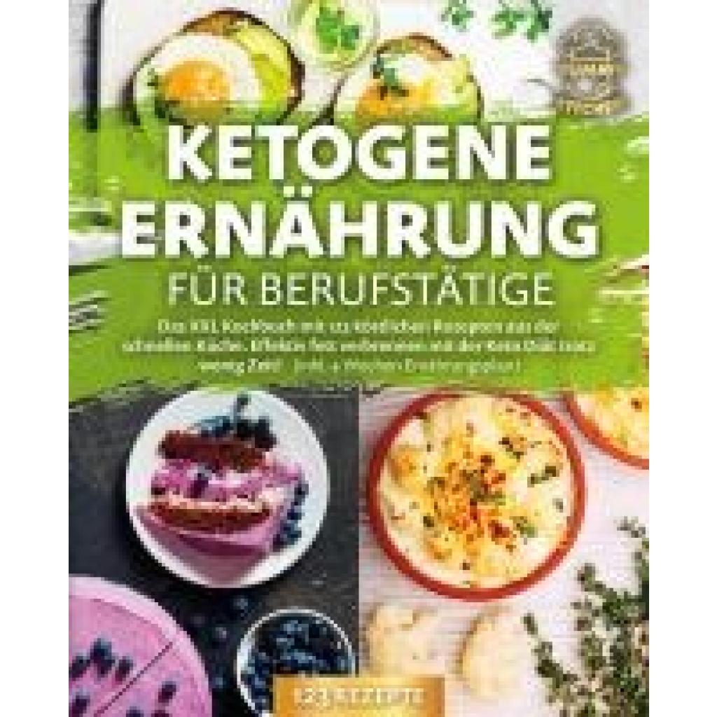 9783989371750 - Kitchen Yummy Ketogene Ernährung für Berufstätige Das XXL Kochbuch mit 123 köstlichen Rezepten aus der schnellen Küche Effektiv Fett verbrennen mit der Keto Diät trotz wenig Zeit! (inkl 4 Wochen Ernährungsplan)