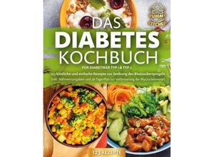 9783989371767 - Das Diabetes Kochbuch für Diabetiker Typ 1 & Typ 2 123 köstliche und einfache Rezepte zur Senkung des Blutzuckerspiegels (inkl Nährwertangaben und 28-Tage-Plan zur Verbesserung der Blutzuckerwerte) - Yummy Kitchen Taschenbuch