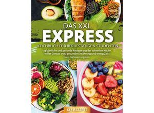 9783989371774 - Das XXL Express Kochbuch für Berufstätige & Studenten 123 köstliche und gesunde Rezepte aus der schnellen Küche Voller Genuss trotz gesunder Ernährung und wenig Zeit! Inkl Nährwertangaben - Yummy Kitchen Taschenbuch