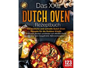 9783989371859 - Das XXL Dutch Oven Rezeptbuch - 123 köstliche und schnelle Dutch Oven Rezepte für die Outdoor Küche Schmoren Backen und Braten auf offenem Feuer oder über dem Gasgrill (inkl Nährwertangaben) - Food Stars Taschenbuch