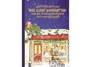 9783989420052 - Der kleine Zauberstern und die Weihnachtswichtel - Kinderbuch Weihnachten über das Anderssein und Mut und Wünsche - Josie von Zimtbärwind Kinderbücher Zimtbärwind Kartoniert (TB)