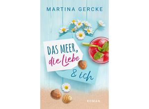 9783989420199 - Das Meer die Liebe und ich - Martina Gercke Kartoniert (TB)