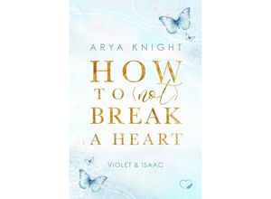 9783989420380 - How To (Not) Break A Heart - Arya Knight Kartoniert (TB)