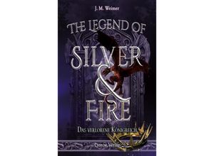 9783989422513 - The Legend of Silver and Fire - J M Weimer Kartoniert (TB)