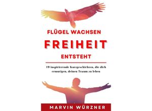 9783989422537 - Flügel wachsen Freiheit entsteht - Marvin Würzner Kartoniert (TB)