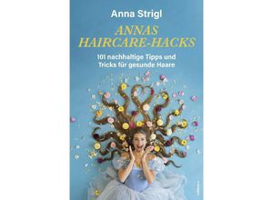 9783990016572 - Annas Haircare-Hacks - Anna Strigl Gebunden