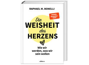 9783990016770 - Die Weisheit des Herzens - Raphael M Bonelli Gebunden