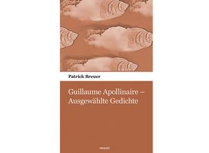 9783990109878 - Guillaume Apollinaire - Ausgewählte Gedichte - Patrick Breuer Kartoniert (TB)