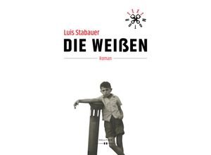 9783990124628 - Die Weißen - Luis Stabauer Gebunden