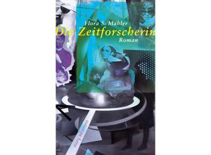 9783990142455 - Die Zeitforscherin - Flora S Mahler Gebunden