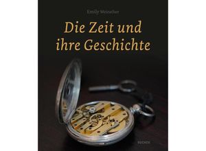 9783990186770 - Die Zeit und ihre Geschichte - Emily Weirather Kartoniert (TB)