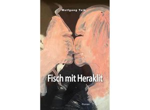 9783990210482 - Fisch mit Heraklit - Wolfgang Tolk Gebunden