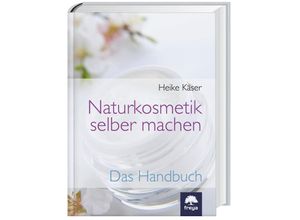 9783990250495 - Naturkosmetik selber machen - Heike Käser Gebunden