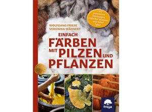 9783990254141 - Einfach färben mit Pilzen und Pflanzen - Wolfgang Friese Veronika Wähnert Gebunden