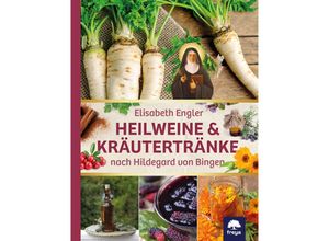 9783990254202 - Heilweine & Kräutertränke nach Hildegard von Bingen - Elisabeth Engler Kartoniert (TB)