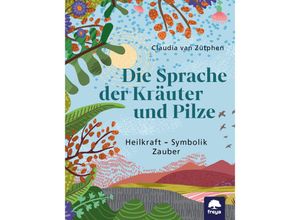 9783990254738 - Die Sprache der Kräuter und Pilze - Claudia Zütphen van Gebunden