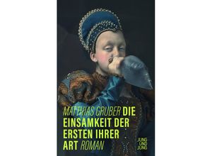 9783990272800 - Die Einsamkeit der Ersten ihrer Art - Matthias Gruber Gebunden