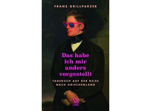 9783990272848 - Das hab ich mir anders vorgestellt - Franz Grillparzer Gebunden