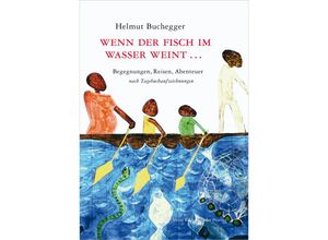 9783990289952 - Wenn der Fisch im Wasser weint  - Helmut Buchegger Gebunden