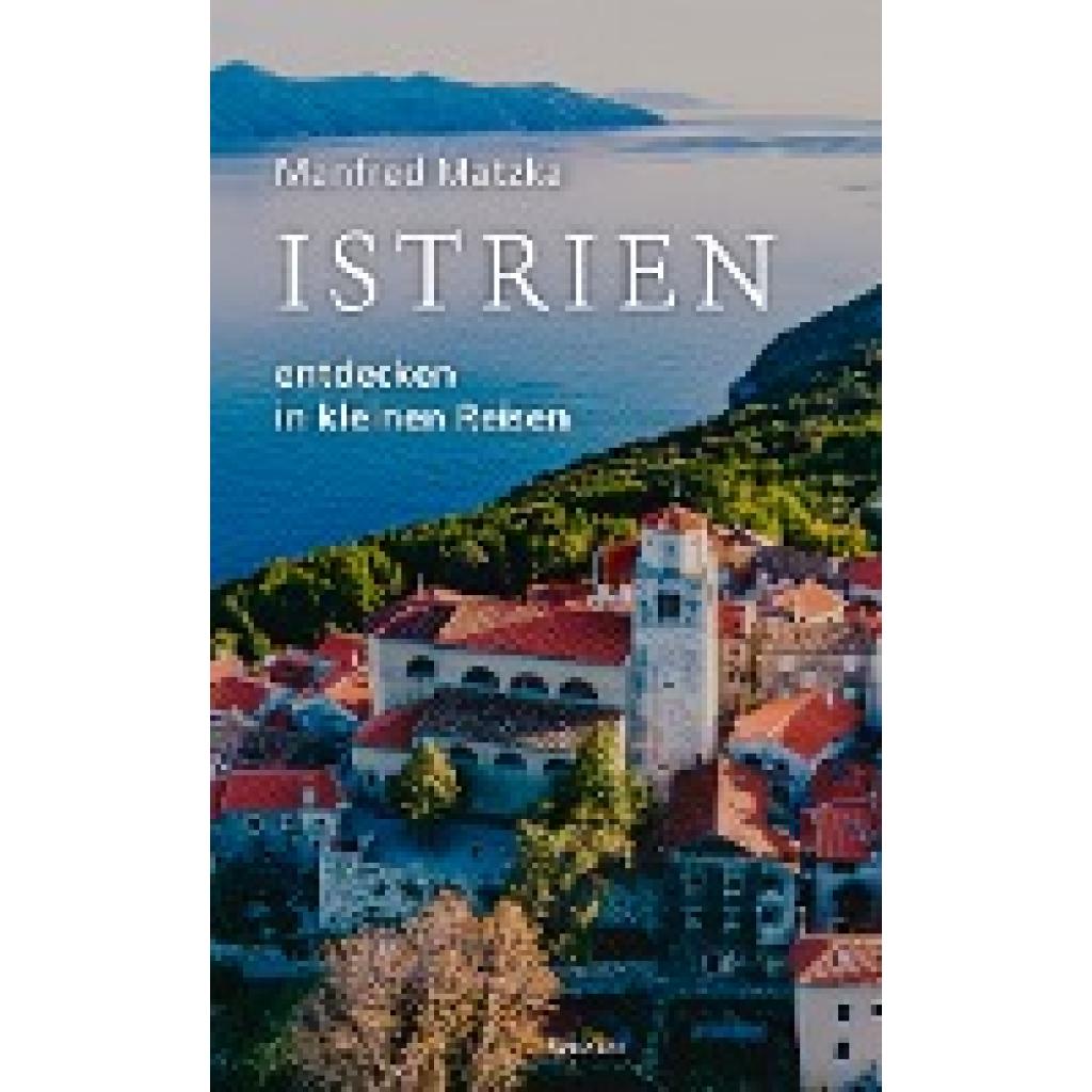 9783990295779 - Matzka Manfred Istrien entdecken in kleinen Reisen