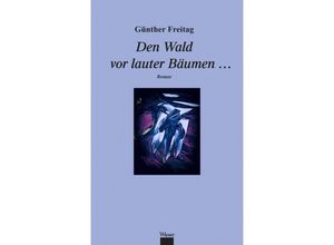 9783990295892 - Den Wald vor lauter Bäumen  - Günther Freitag Gebunden