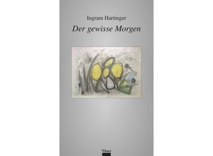 9783990295946 - Der gewisse Morgen - Ingram Hartinger Gebunden