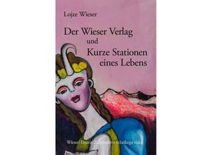 9783990295977 - Der Wieser Verlag und Kurze Stationen eines Lebens - Lojze Wieser Gebunden