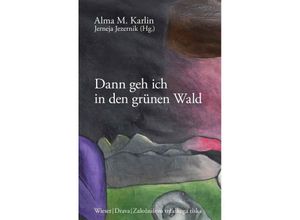 9783990296004 - Dann geh ich in den grünen Wald - Alma M Karlin Gebunden