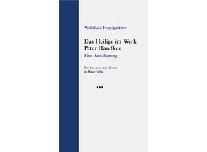 9783990296448 - Das Heilige im Werk Peter Handkes - Willibald Hopfgartner Gebunden