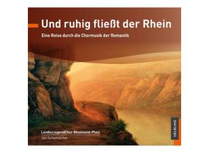 9783990359549 - Und Ruhig Fließt Der Rhein - Jan Schumacher LandesJugendChor RheinlandPfalz (CD)