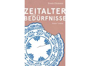 9783990392478 - Zeitalter ohne Bedürfnisse - Erwin Uhrmann Gebunden