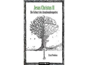 9783990489321 - Jesus Christus II - Die Geburt des Atombombengottes - Ernst Podolan Kartoniert (TB)