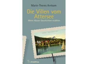 9783990501238 - Die Villen vom Attersee - Marie-Theres Arnbom Gebunden