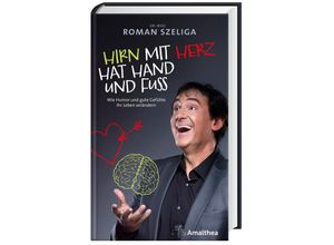 9783990501696 - Hirn mit Herz hat Hand und Fuß - Roman Szeliga Gebunden