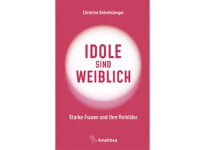 9783990501849 - Idole sind weiblich - Christine Dobretsberger Gebunden