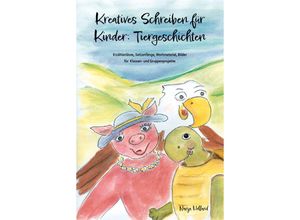 9783990511695 - Kreatives Schreiben für Kinder Tiergeschichten - Nanja Holland Kartoniert (TB)