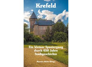 9783990511718 - Krefeld - Ein kleiner Spaziergang durch 650 Jahre Stadtgeschichte Kartoniert (TB)